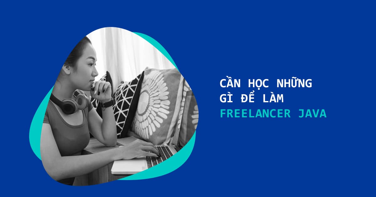 Cần học những gì để làm Freelancer Java?