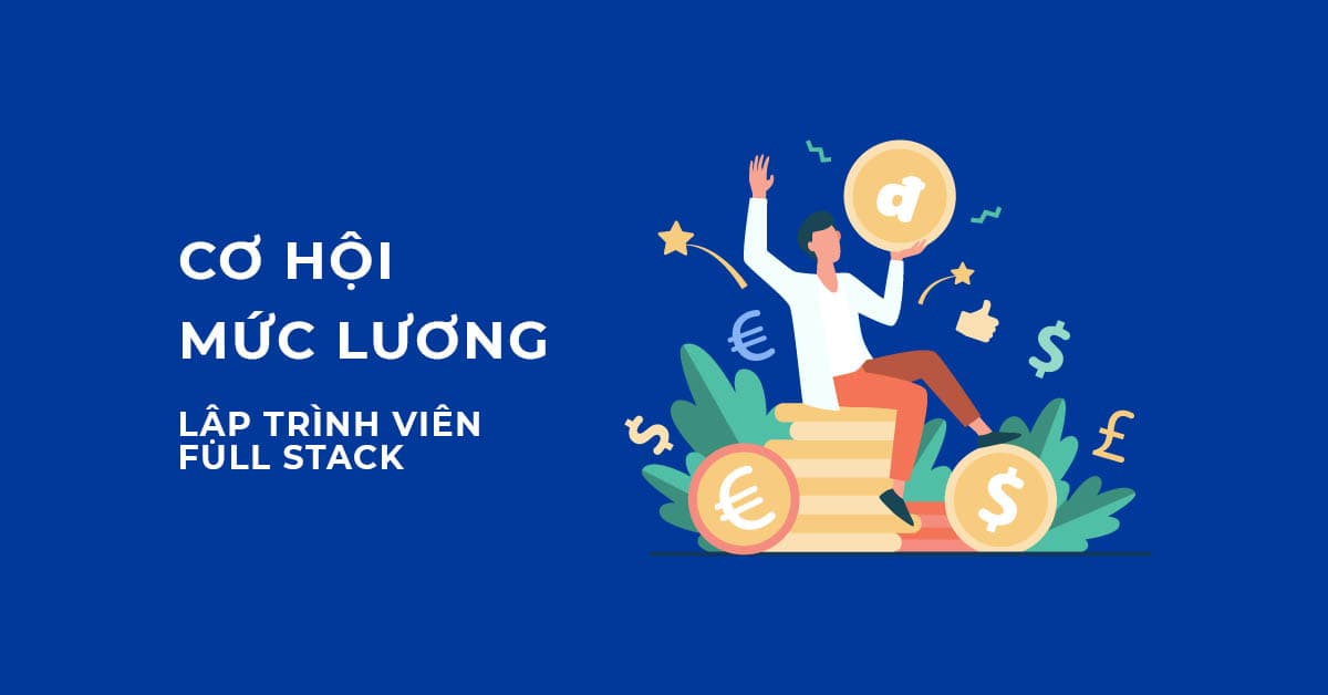 Cơ hội và Mức lương của Lập trình viên Full stack