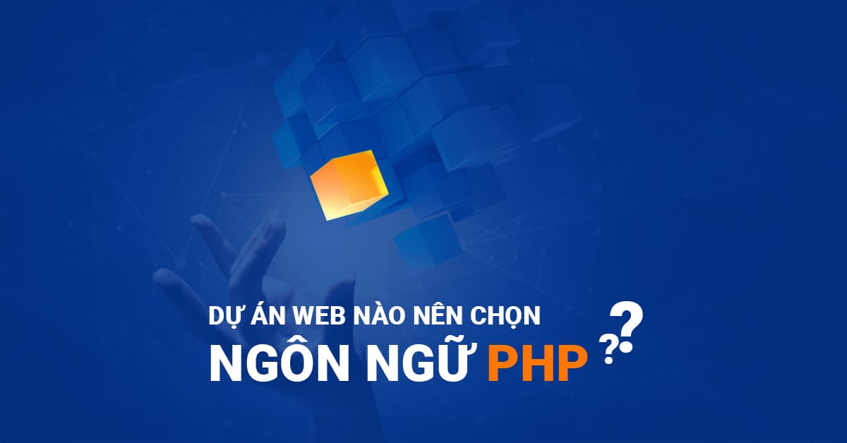 Dự án Web nào nên chọn ngôn ngữ PHP?