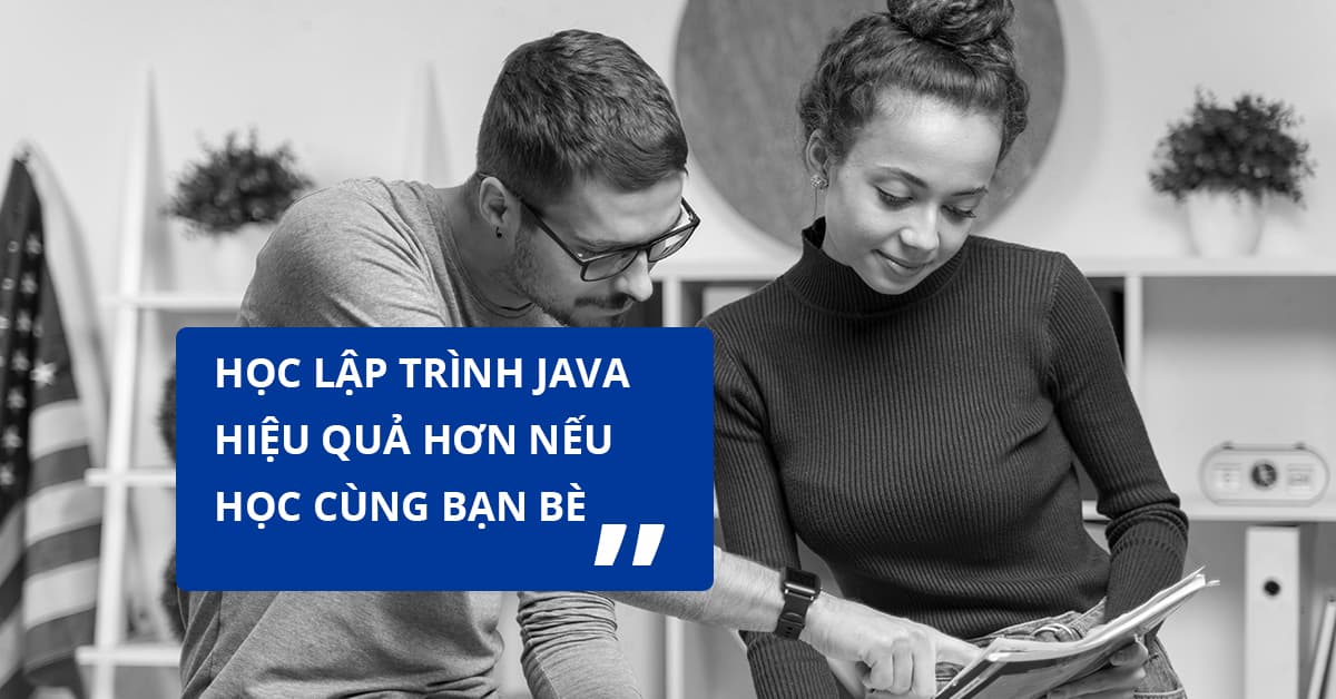 Học lập trình Java hiệu quả hơn nếu học cùng bạn bè