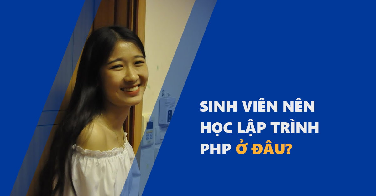 Sinh viên nên học lập trình PHP ở đâu tốt nhất?