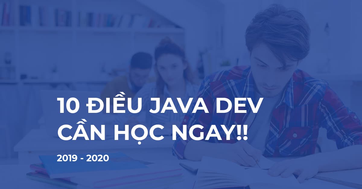 10 Điều Lập trình viên Java cần phải học ngay!