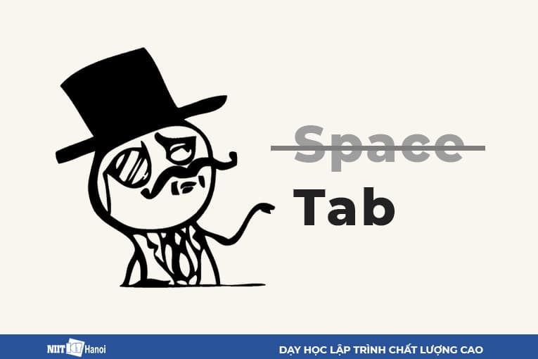 Lập trình viên tốt sử dụng Tab. Lập trình viên tồi sử dụng "Cách" (Space)