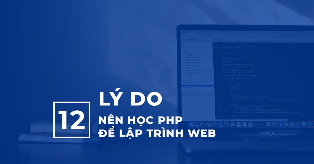 Lý do tại sao bạn nên học PHP để lập trình web