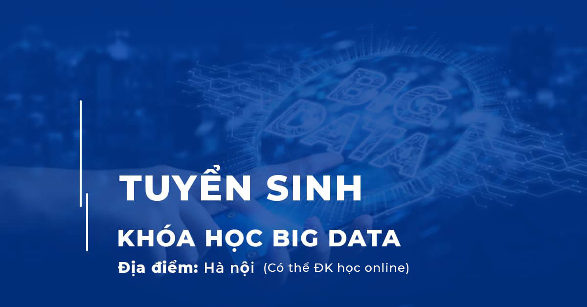 Tuyển sinh Khóa học Big Data tại Hà Nội