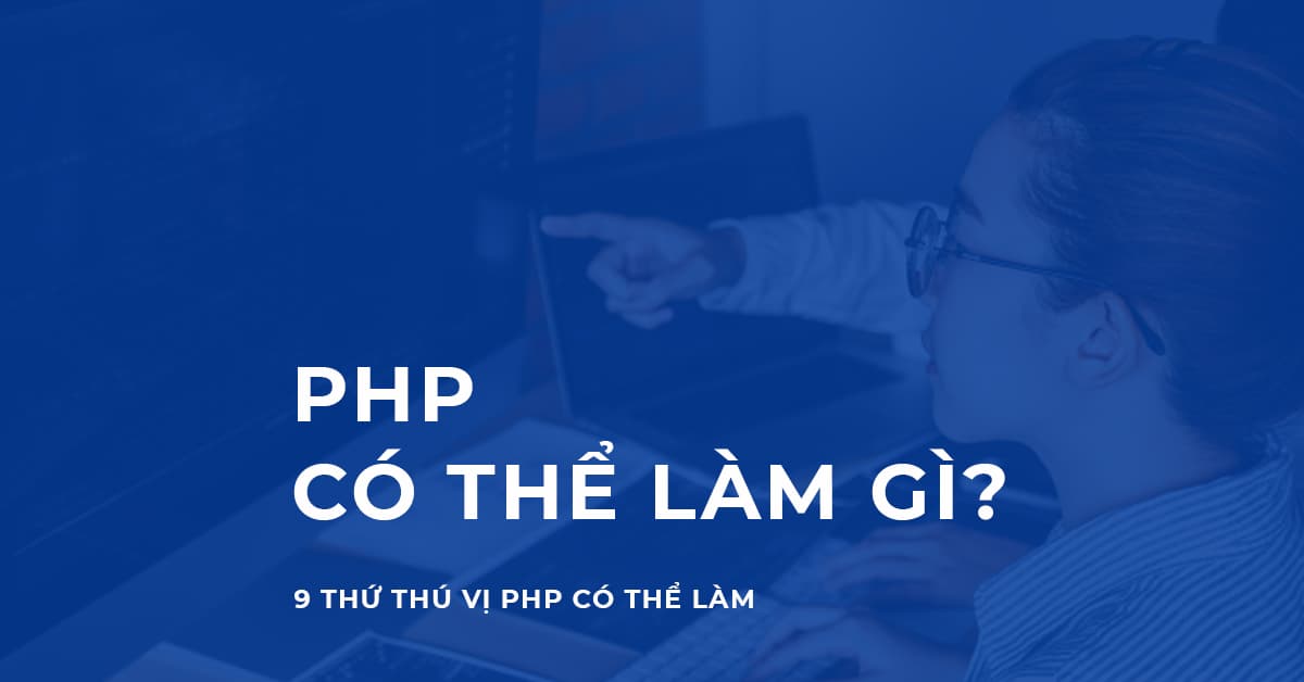 PHP có thể làm gì? Học PHP để làm gì?