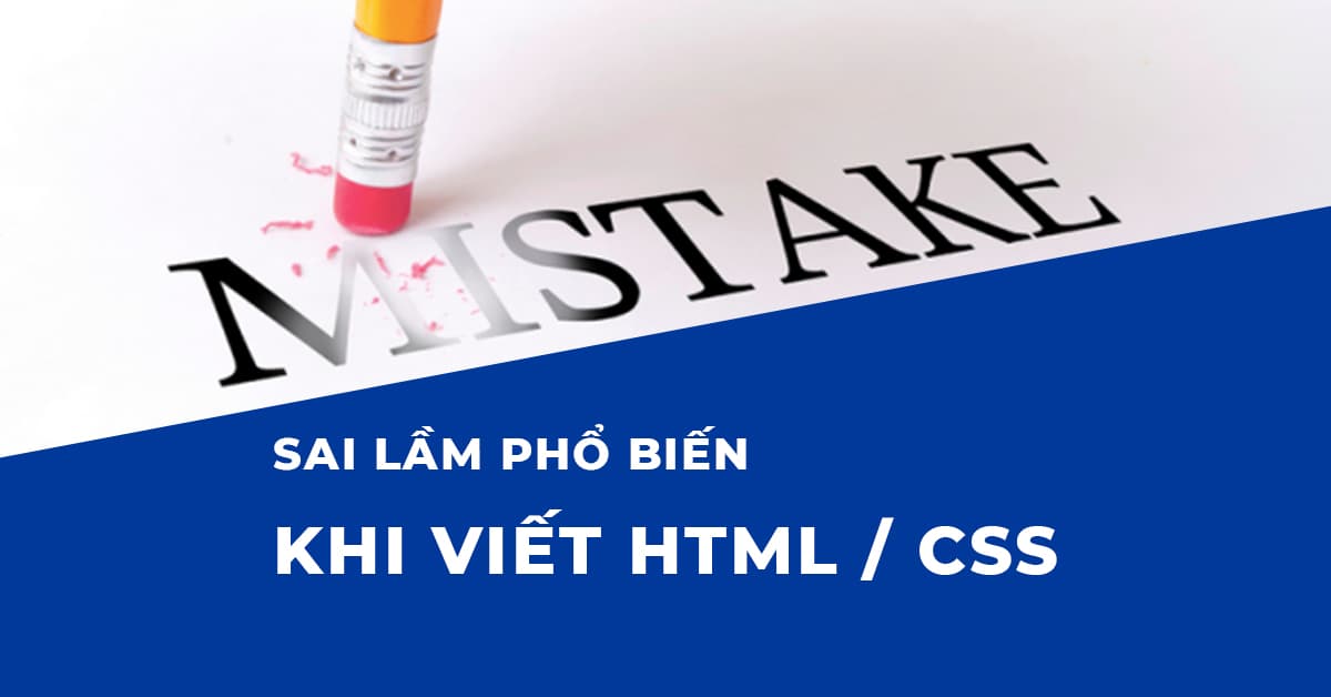 Sai lầm phổ biến khi viết HTML, CSS