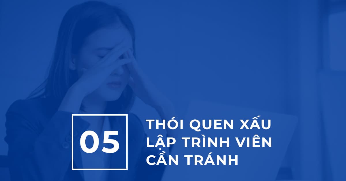 5 Thói quen Xấu Lập trình viên cần tránh