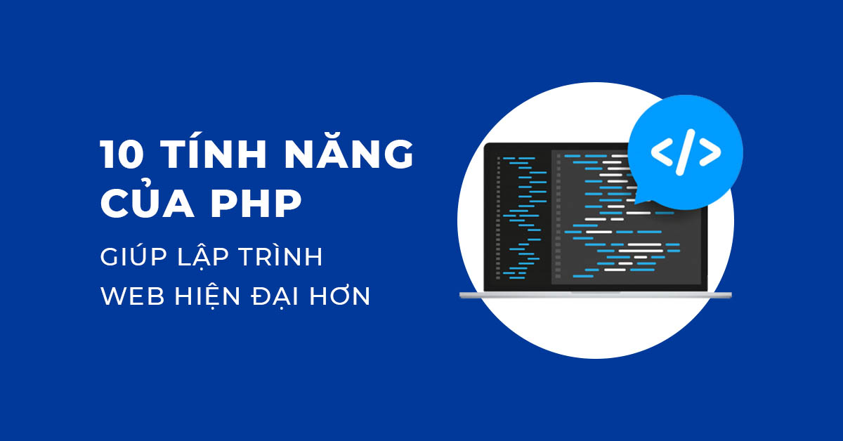 10 Tính năng của PHP giúp lập trình web hiện đại hơn