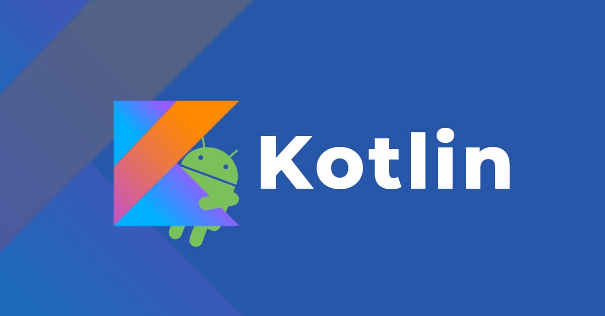 Vì sao Kotlin được ưu tiên trong Phát triển ứng dụng Android