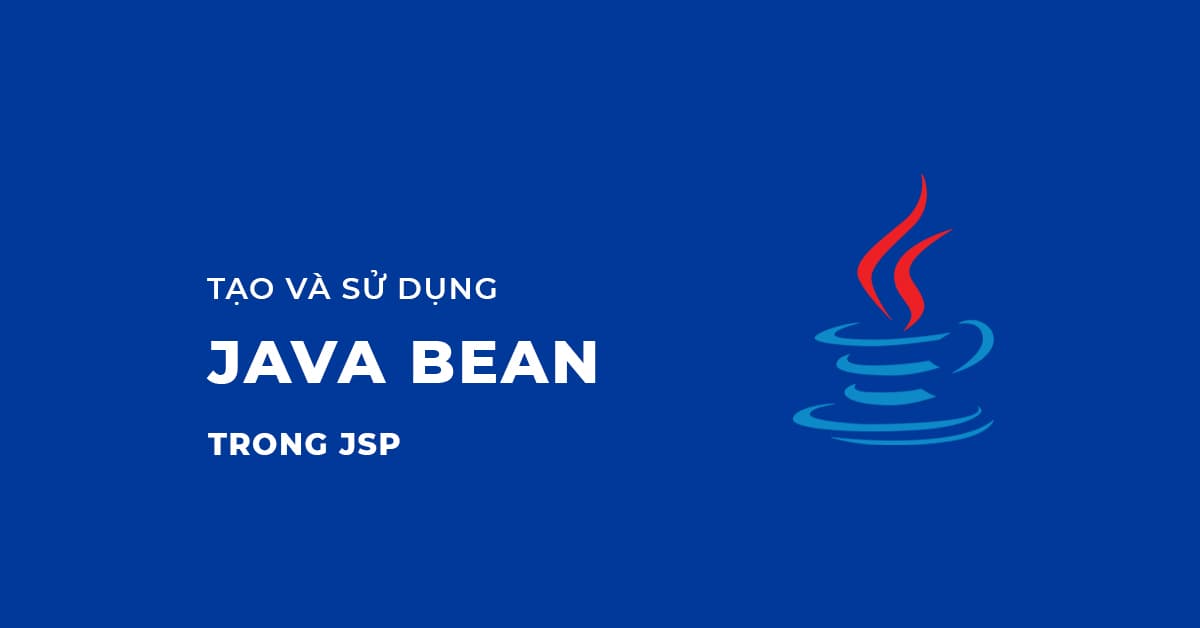 JavaBean là gì? Tạo và Sử dụng JavaBean trong JSP 