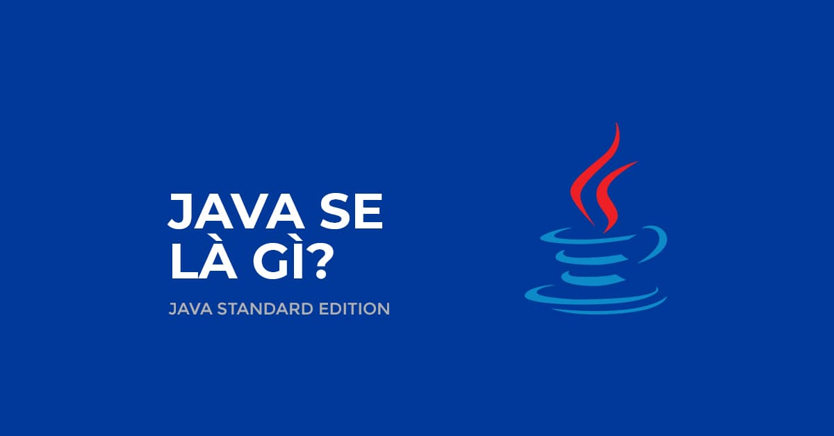 5 Phút tìm hiểu về Java SE (Java Standard Edition)