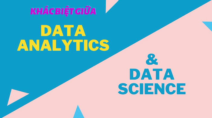 Có gì khác biệt giữa Data Analytics & Data Science ?