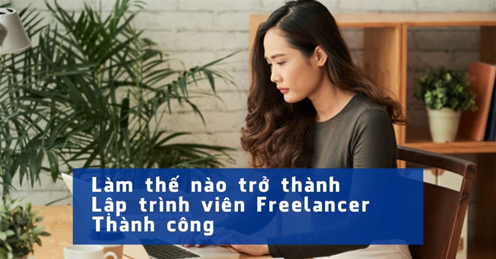 Làm thể nào để làm Lập trình viên Freelancer thành công?