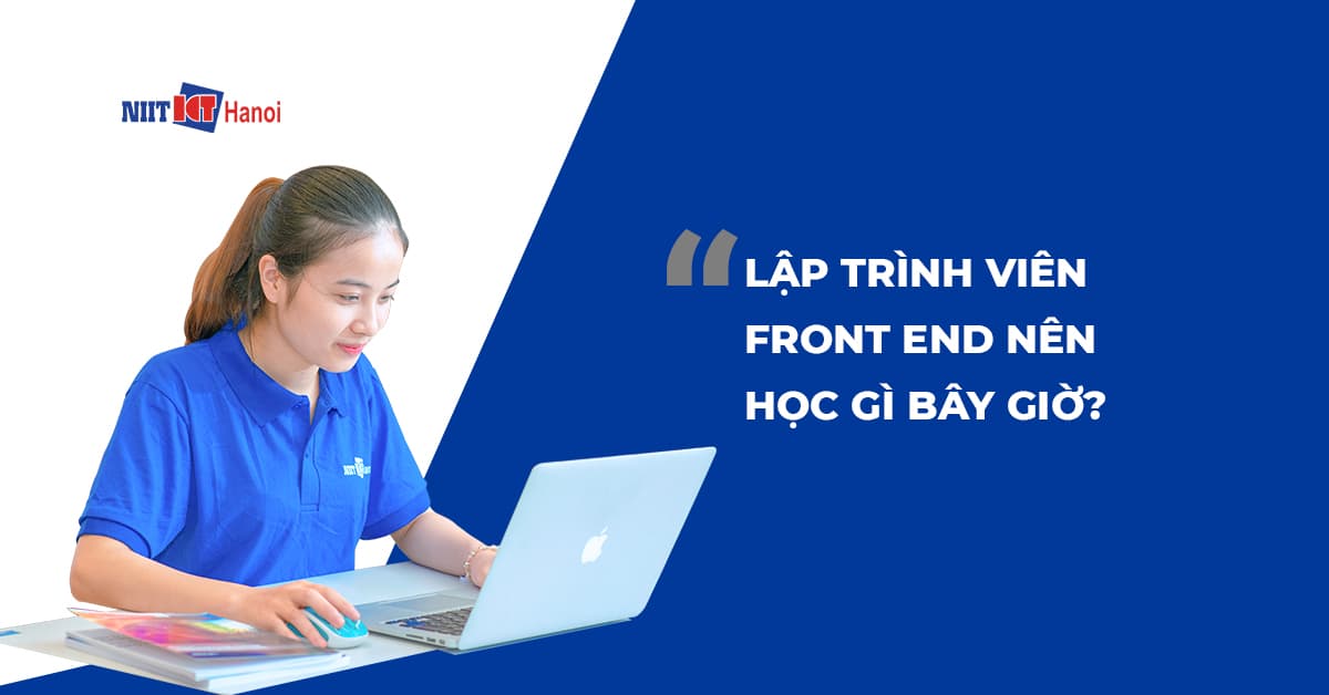 Lập Trình Viên Front End nên học gì trong năm 2022