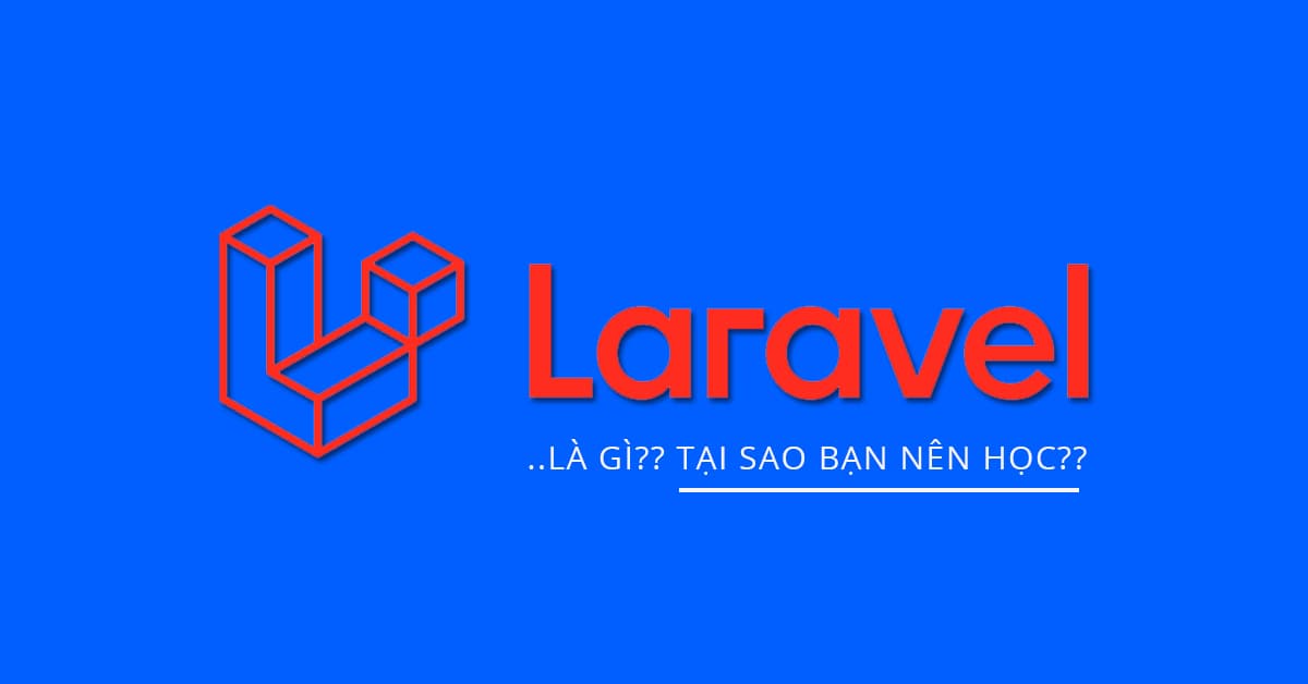 Laravel là gì và Tại sao bạn nên học Laravel?