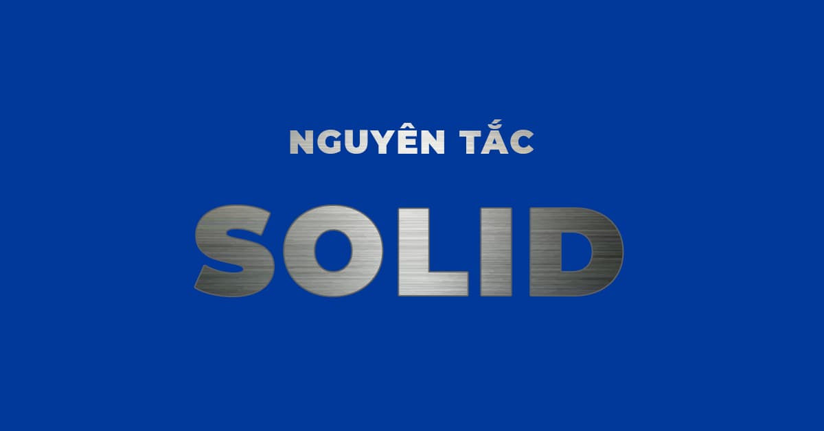 SOLID là gì? 5 Ví dụ dễ hiểu về S.O.L.I.D