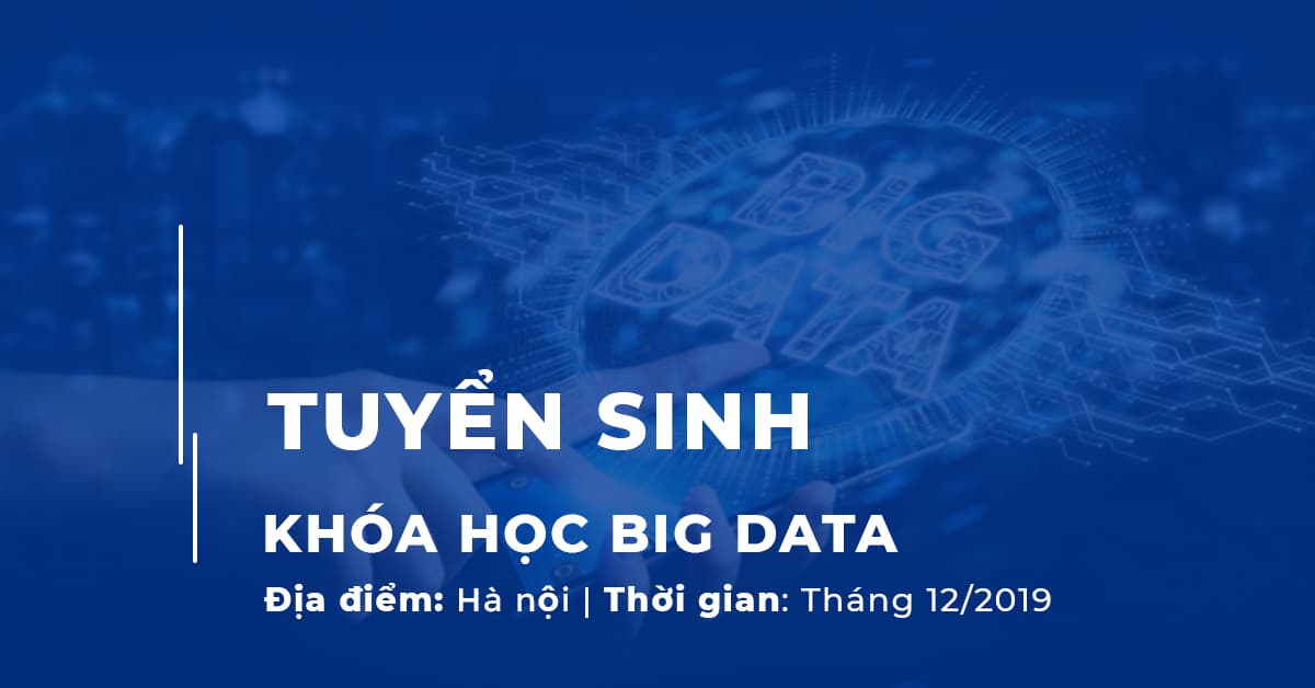 Thông Báo: Tuyển sinh Khóa học Big Data tại Hà Nội