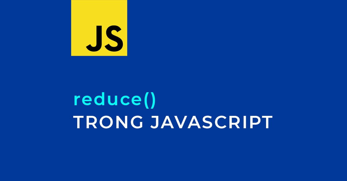 Giải thích về reduce() trong JavaScript