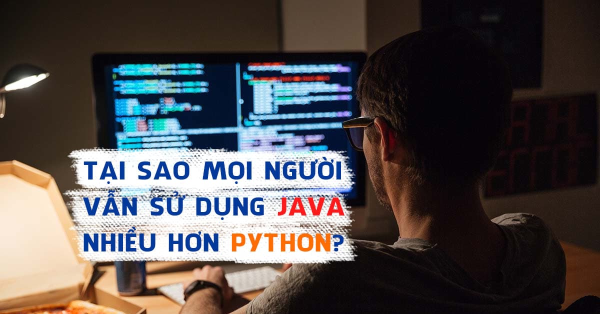 Tại sao mọi người vẫn sử dụng Java nhiều hơn Python?