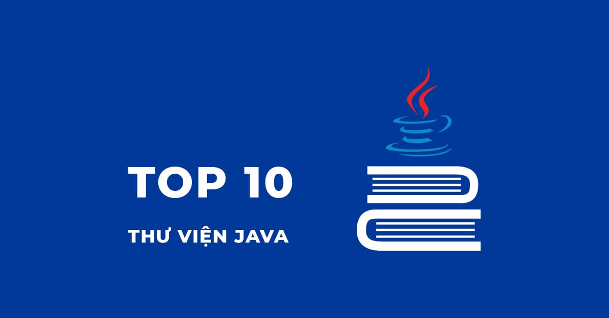 10 Thư viện Java thường sử dụng nhất