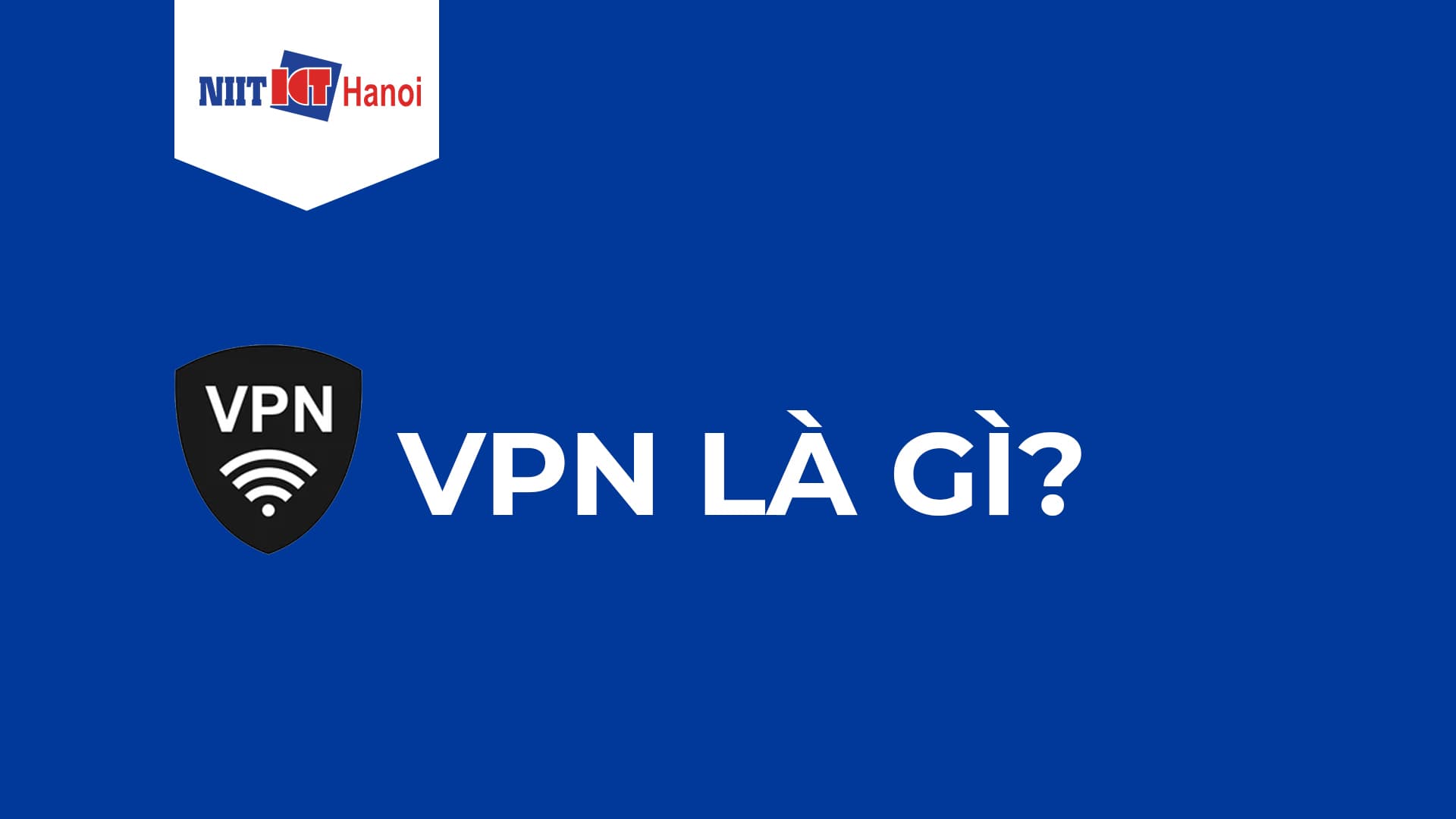 [Giải Ngố] VPN là gì? VPN dùng để làm gì?