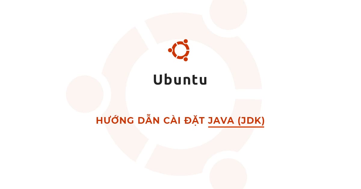Hướng dẫn cài đặt Java (JDK) trên Ubuntu và Linux Mint