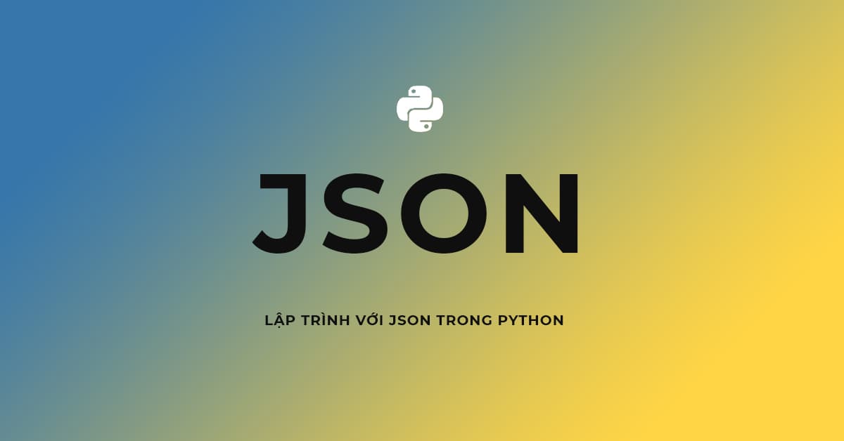 Hướng dẫn Lập trình với JSON trong Python