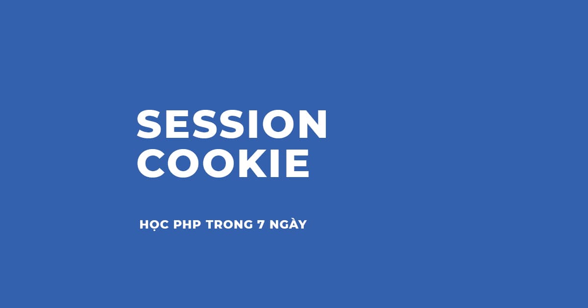 Tìm hiểu về Session và Cookeis trong PHP qua ví dụ