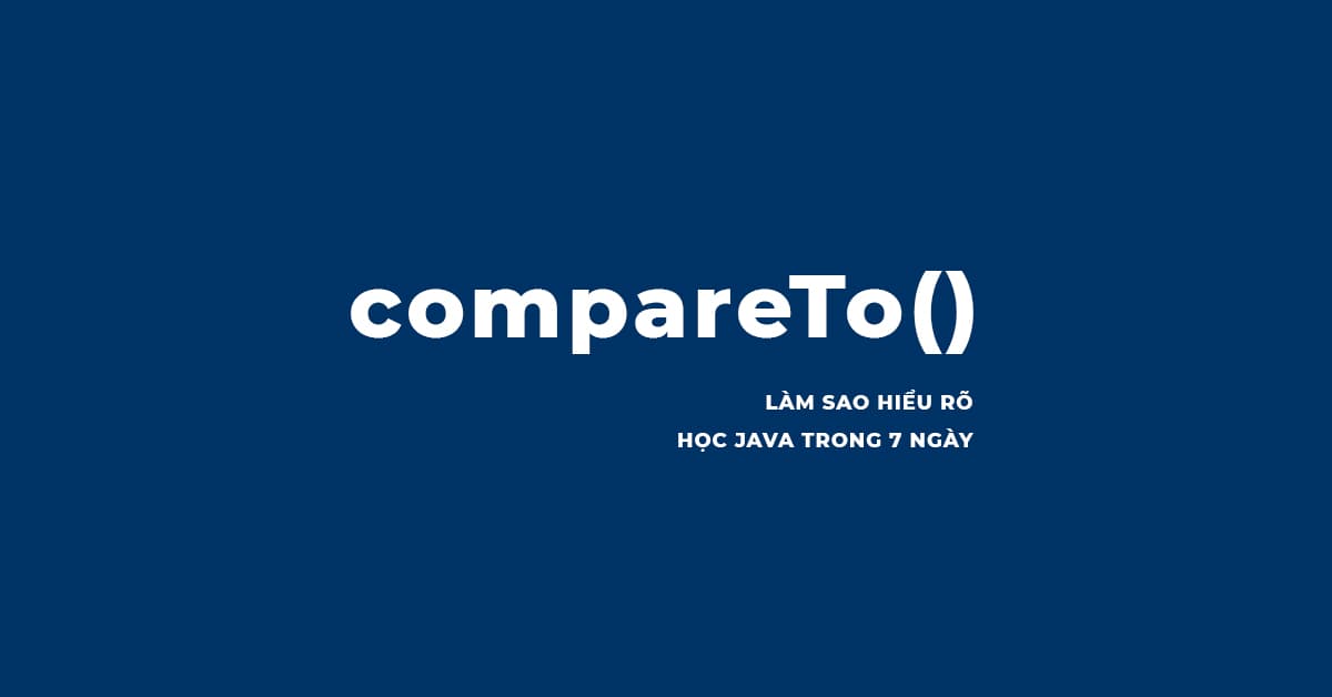 Hướng dẫn sử dụng Phương thức compareTo() để so sánh chuỗi trong Java