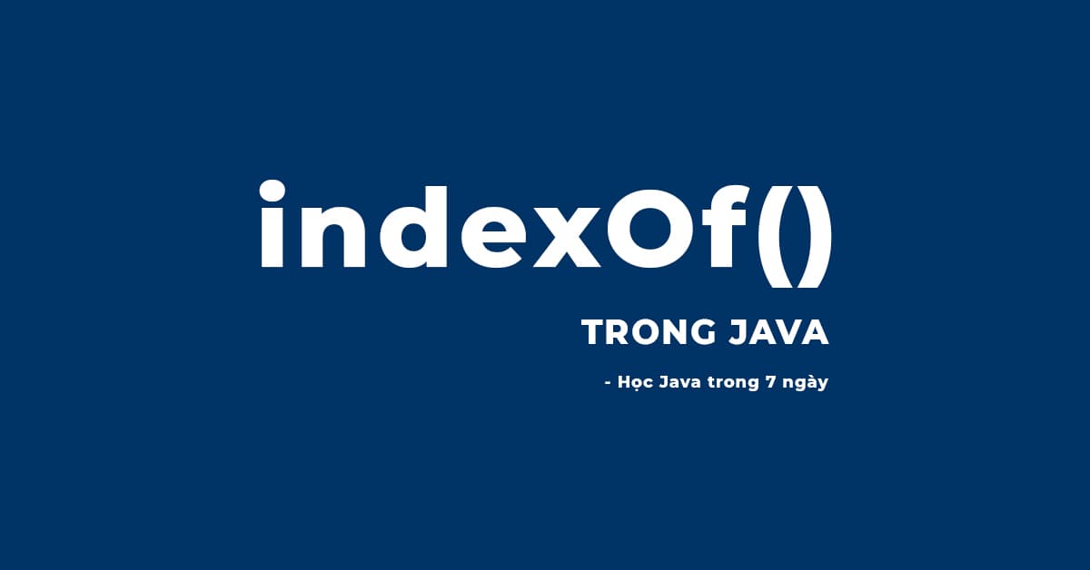 Ví dụ về String method trong Java: indexOf()