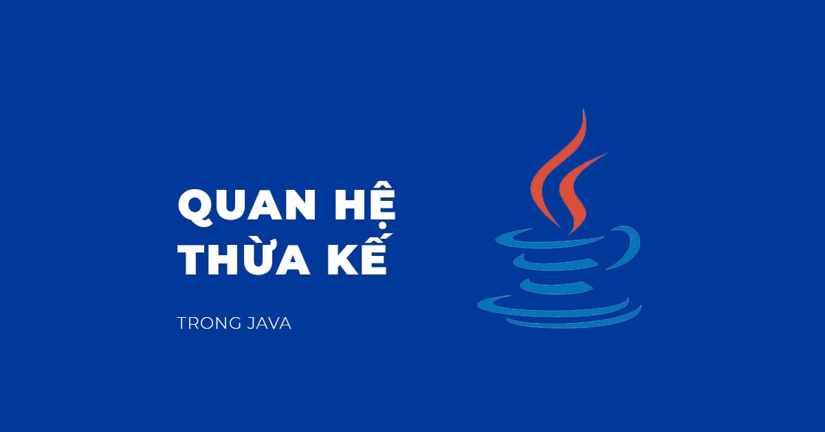 Quan hệ thừa kế trong JAVA