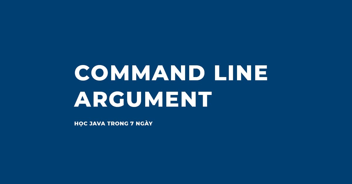Ví dụ về đối số dòng lệnh trong Java - Command Line Arguments in Java