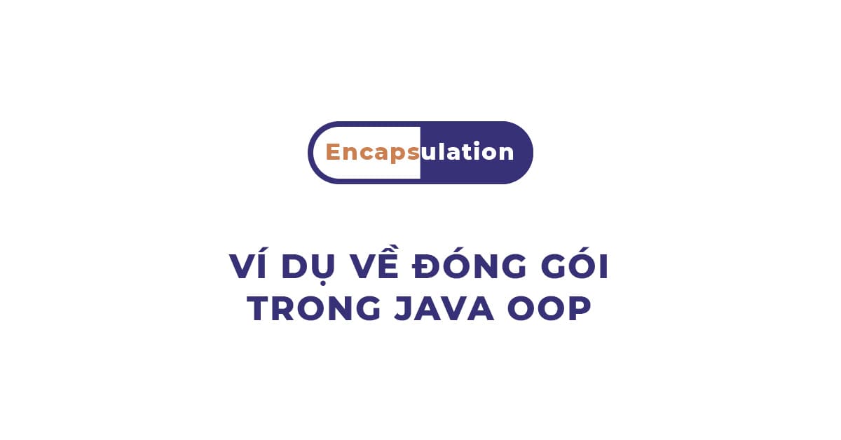 Ví dụ về Đóng gói (Encapsulation) trong Java OOP