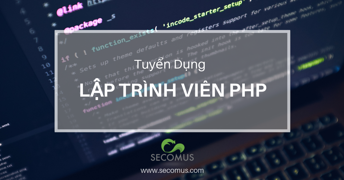  Công ty cổ phần công nghệ Secomus hiện đang có nhu cầu tuyển dụng 5 Lập trình viên 